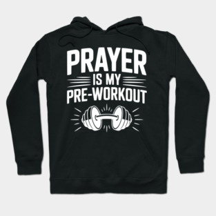 Prayer is my Pre-Workout Hoodie