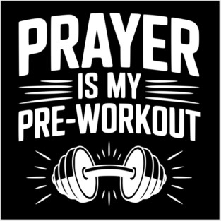 Prayer is my Pre-Workout Posters and Art