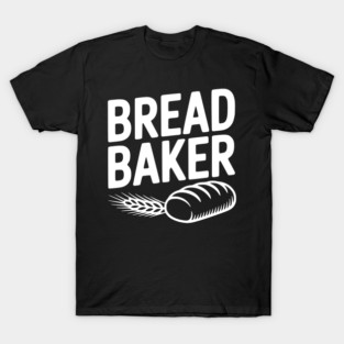 Bread Baker T-Shirt