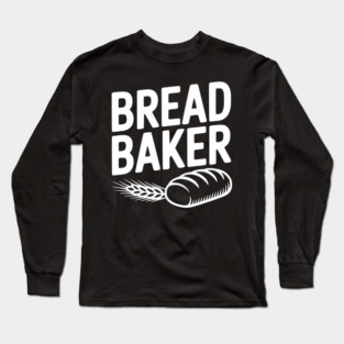 Bread Baker Long Sleeve T-Shirt