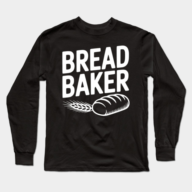 Bread Baker Long Sleeve T-Shirt by Frank Ring