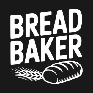 Bread Baker T-Shirt