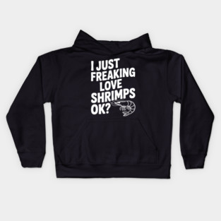 I Just Freaking Love Shrimps Ok? Kids Hoodie