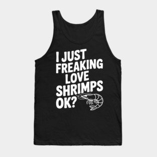I Just Freaking Love Shrimps Ok? Tank Top