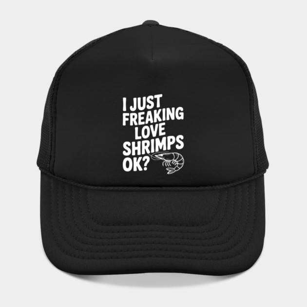I Just Freaking Love Shrimps Ok? by Frank Ring