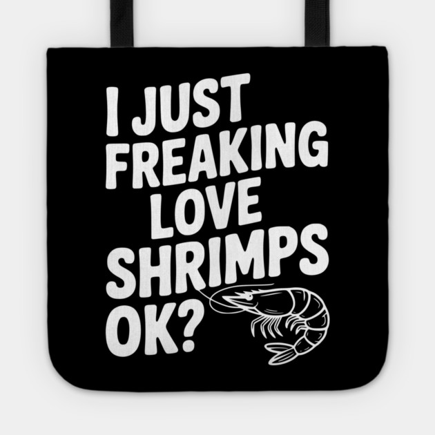 I Just Freaking Love Shrimps Ok? Tote by Frank Ring