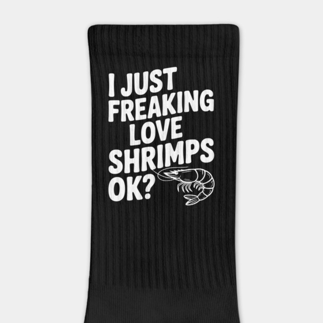 I Just Freaking Love Shrimps Ok? by Frank Ring