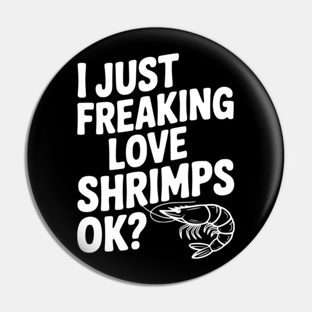 I Just Freaking Love Shrimps Ok? Pin by Frank Ring