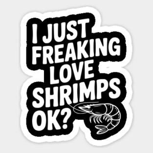 I Just Freaking Love Shrimps Ok? Magnet