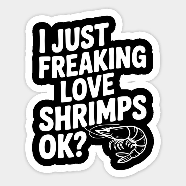 I Just Freaking Love Shrimps Ok? Magnet by Frank Ring