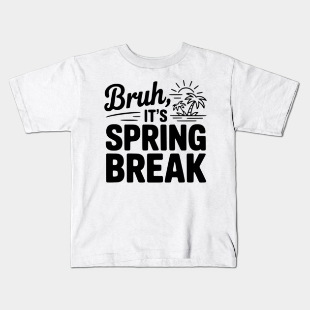 Bruh, It's Spring Break Kids T-Shirt by Frank Ring