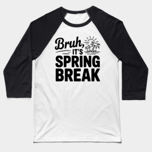Bruh, It's Spring Break Baseball T-Shirt