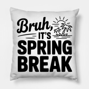Bruh, It's Spring Break Pillow