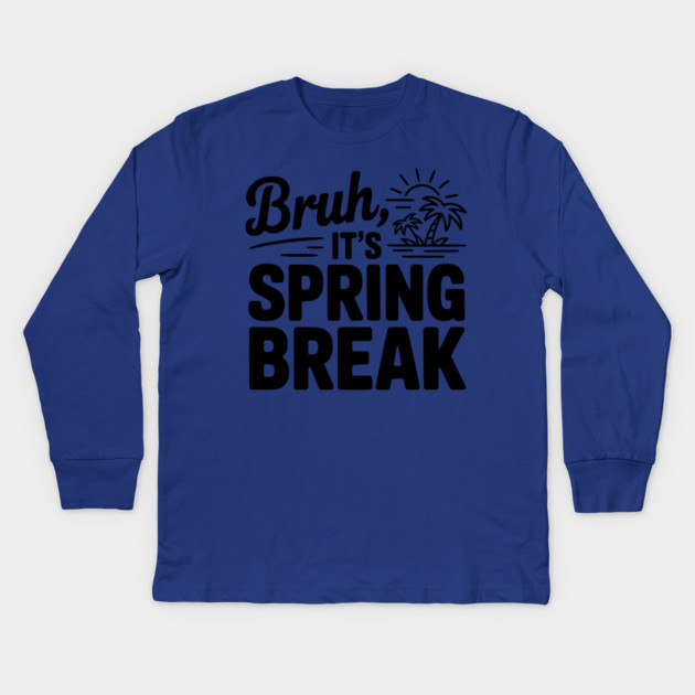 Bruh, It's Spring Break Kids Long Sleeve T-Shirt by Frank Ring