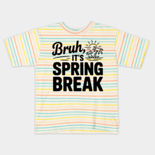 Bruh, It's Spring Break Kids T-Shirt