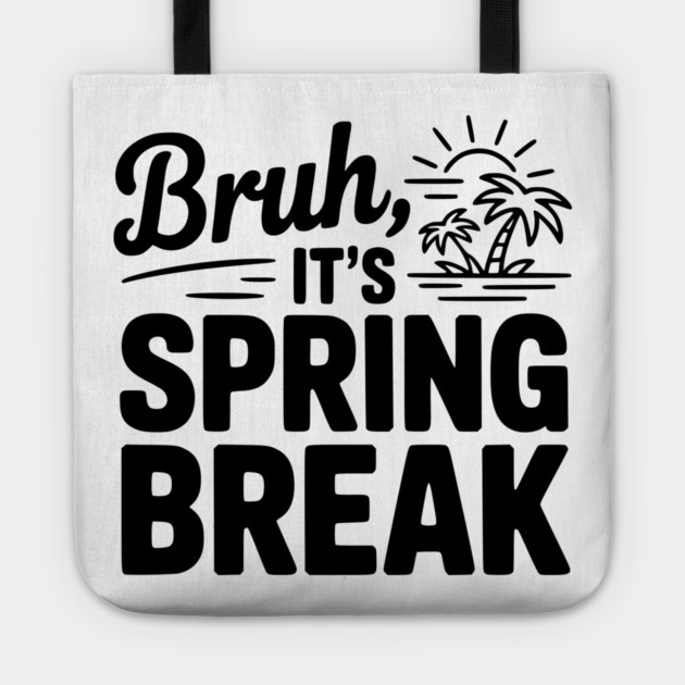 Bruh, It's Spring Break Tote by Frank Ring