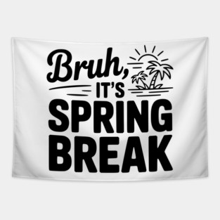Bruh, It's Spring Break Tapestry