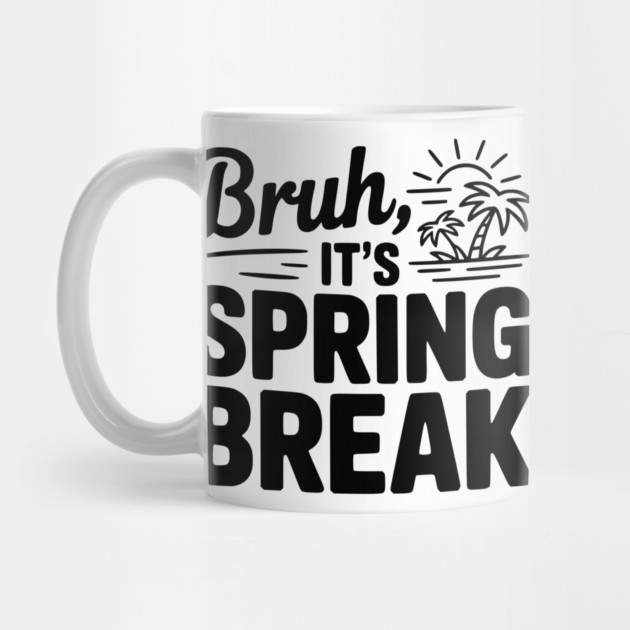 Bruh, It's Spring Break by Frank Ring