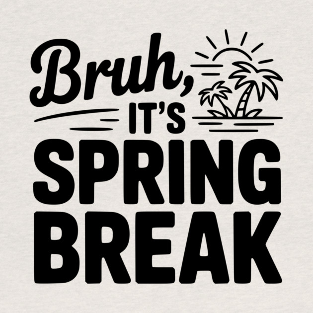 Bruh, It's Spring Break by Frank Ring