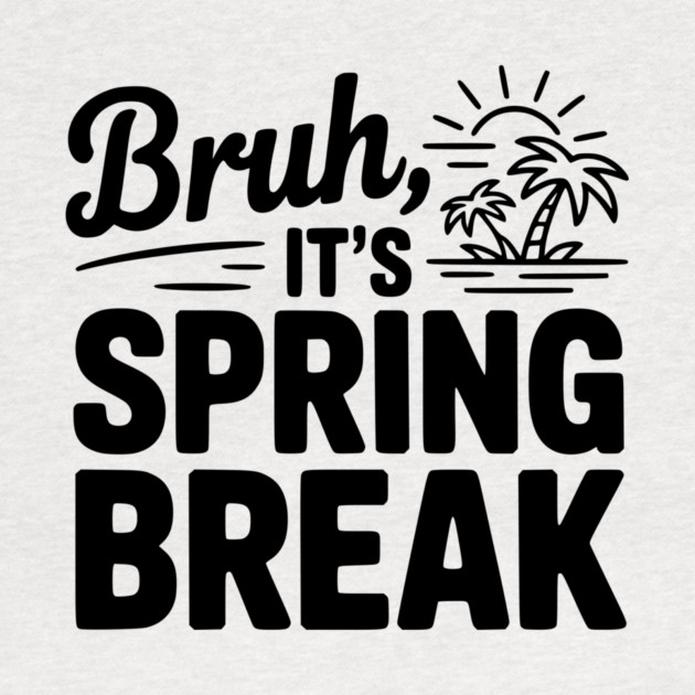 Bruh, It's Spring Break by Frank Ring