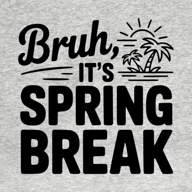 Bruh, It's Spring Break by Frank Ring