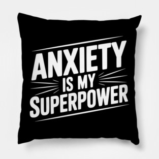 Anxiety is My Superpower Pillow