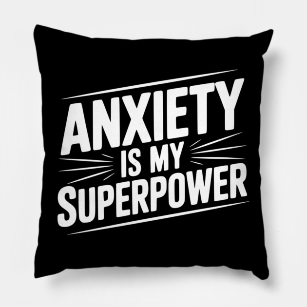 Anxiety is My Superpower Pillow by Frank Ring