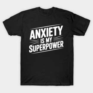 Anxiety is My Superpower T-Shirt