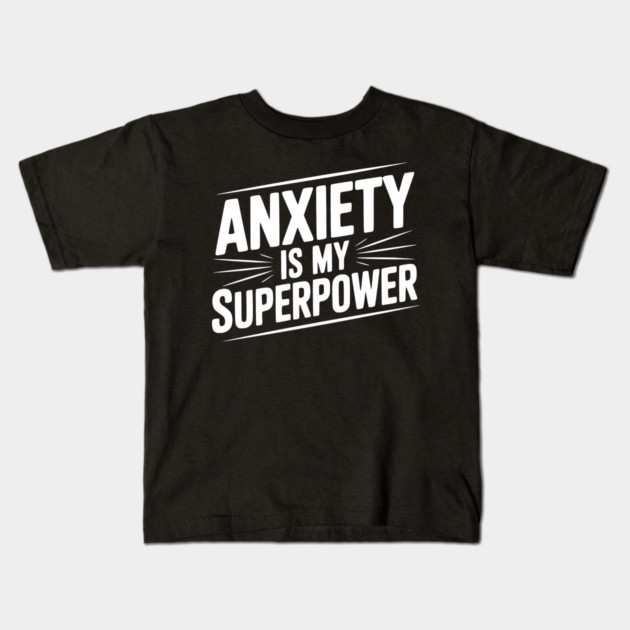 Anxiety is My Superpower Kids T-Shirt by Frank Ring
