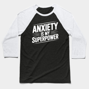 Anxiety is My Superpower Baseball T-Shirt