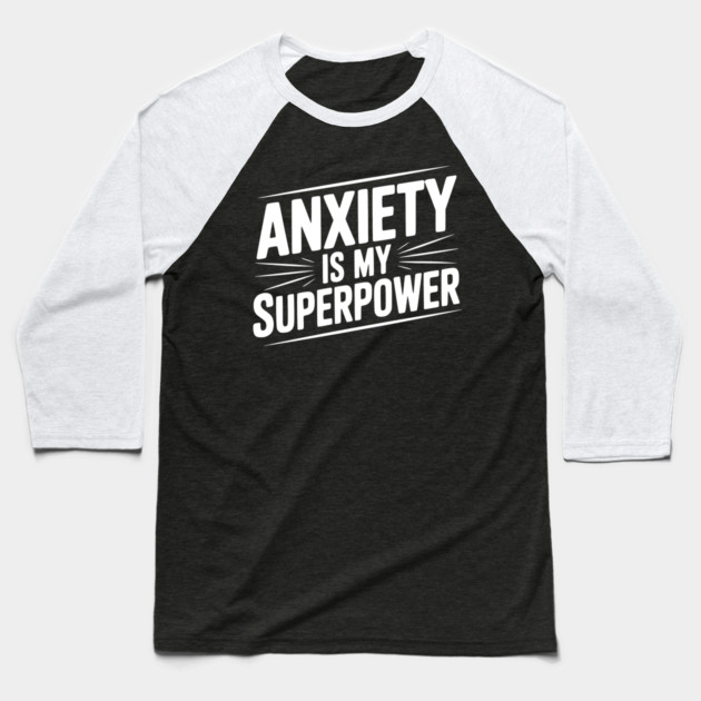 Anxiety is My Superpower Baseball T-Shirt by Frank Ring