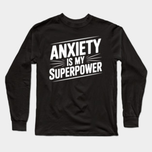 Anxiety is My Superpower Long Sleeve T-Shirt