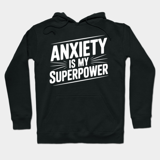 Anxiety is My Superpower Hoodie by Frank Ring
