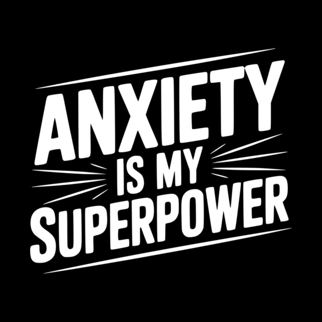 Anxiety is My Superpower by Frank Ring