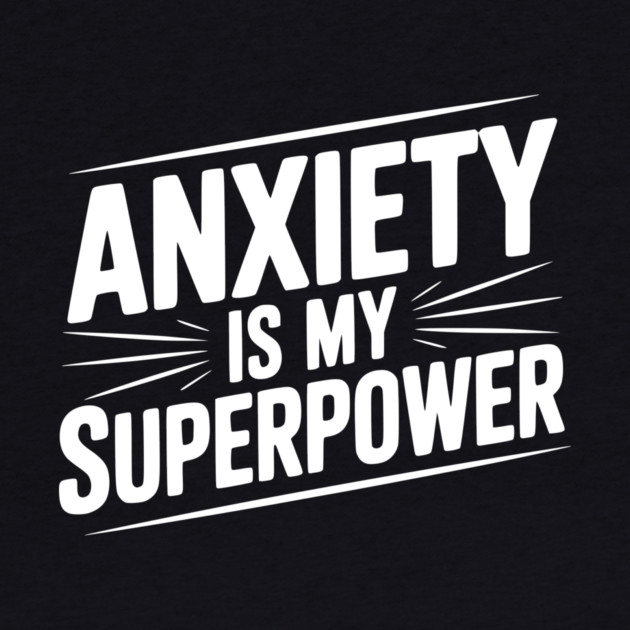 Anxiety is My Superpower by Frank Ring