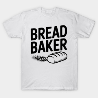 Bread Baker T-Shirt