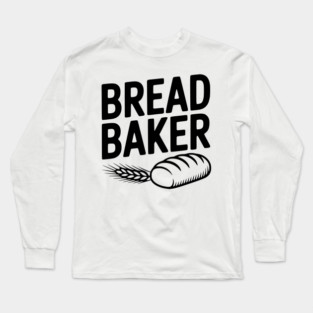 Bread Baker Long Sleeve T-Shirt