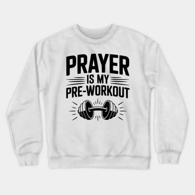 Prayer is my Pre-Workout Crewneck Sweatshirt by Frank Ring