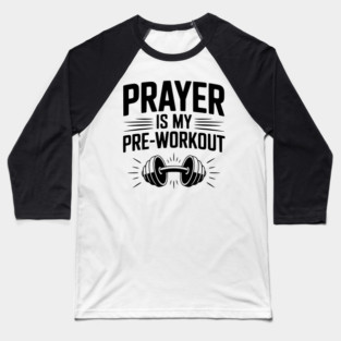 Prayer is my Pre-Workout Baseball T-Shirt