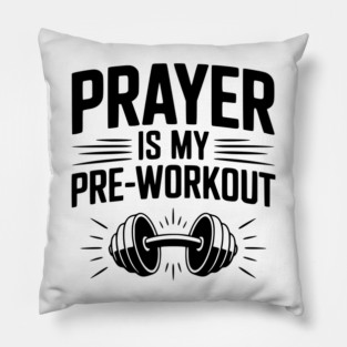 Prayer is my Pre-Workout Pillow