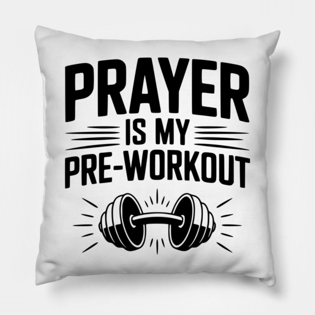Prayer is my Pre-Workout Pillow by Frank Ring