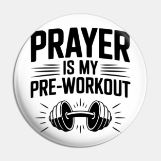Prayer is my Pre-Workout Pin