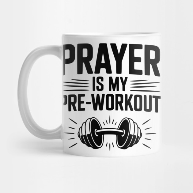 Prayer is my Pre-Workout by Frank Ring