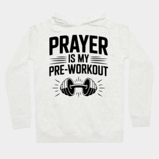Prayer is my Pre-Workout Hoodie
