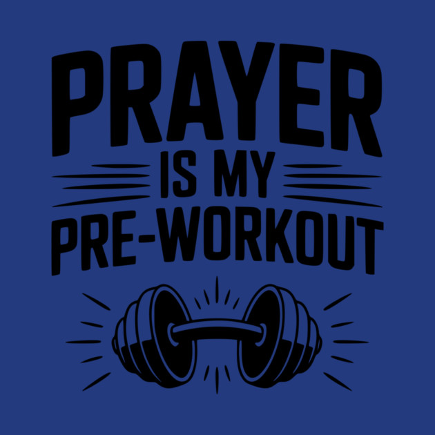 Prayer is my Pre-Workout by Frank Ring