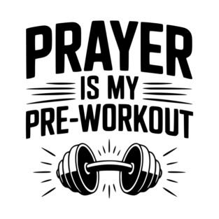 Prayer is my Pre-Workout T-Shirt