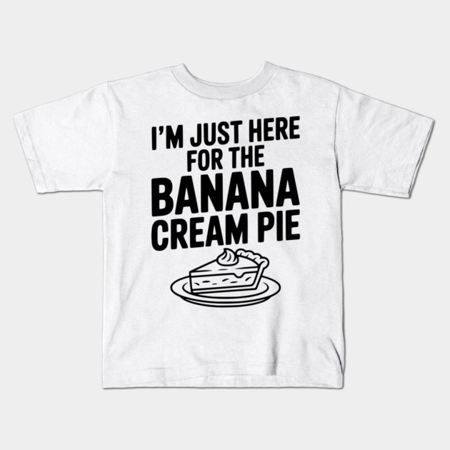 I'm Just Here for the Banana Cream Pie Kids T-Shirt by Frank Ring