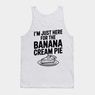 I'm Just Here for the Banana Cream Pie Tank Top