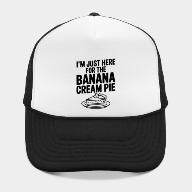 I'm Just Here for the Banana Cream Pie by Frank Ring