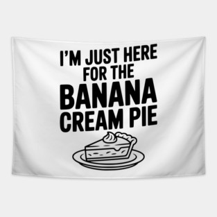 I'm Just Here for the Banana Cream Pie Tapestry